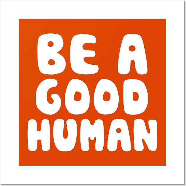 Be a Good Human Wall Art by Seaside Designs